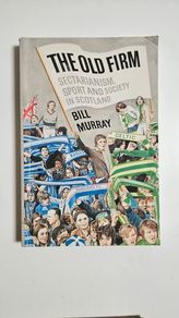The Old Firm - Scottish Football Book - Celtic versus Rangers Football Club Book