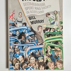 The Old Firm - Scottish Football Book - Celtic versus Rangers Football Club Book