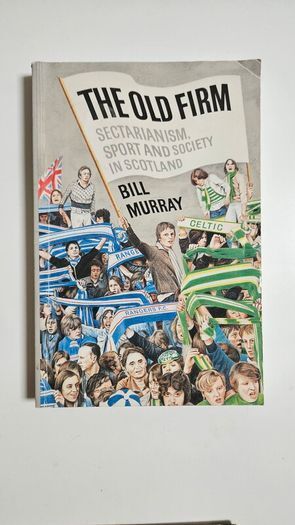 The Old Firm - Scottish Football Book - Celtic versus Rangers Football Club Book