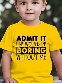 Admit It Liife Would Be Boring Without Me Tshirt