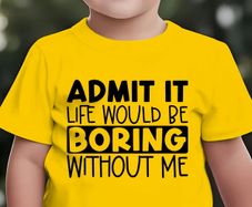 Admit It Liife Would Be Boring Without Me Tshirt
