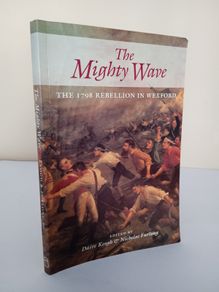 The Mighty Wave: The 1798 Rebellion in Wexford by Daire Keogh and Nicholas Furlong (PT268)
