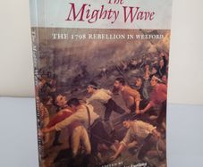 The Mighty Wave: The 1798 Rebellion in Wexford by Daire Keogh and Nicholas Furlong (PT268)