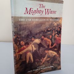 The Mighty Wave: The 1798 Rebellion in Wexford by Daire Keogh and Nicholas Furlong (PT268)