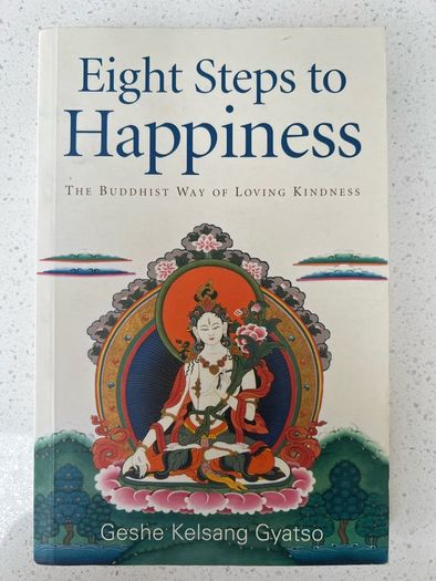 Eight Steps To Happiness - Buddhist way of loving kindness by Geshe Kelsang Grayson