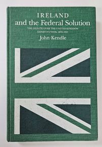 Ireland and the Federal Solution - Irish Political History Book - Anglo Irish Politics History Book