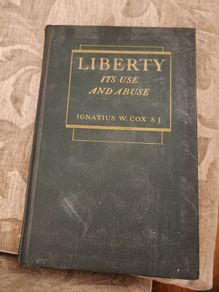 Liberty It's Use And Abuse. By Ignatius W. Cox.s.j. Second Edition 1943. Hardback In Good Condition.  See Photos For Same.