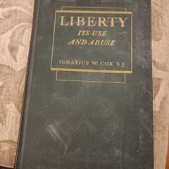 Liberty It's Use And Abuse. By Ignatius W. Cox.s.j. Second Edition 1943. Hardback In Good Condition.  See Photos For Same.