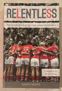 Relentless - The Inside Story of Cork Ladies footballers