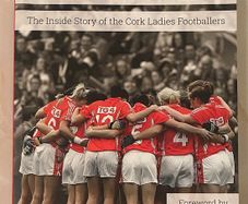 Relentless - The Inside Story of Cork Ladies footballers