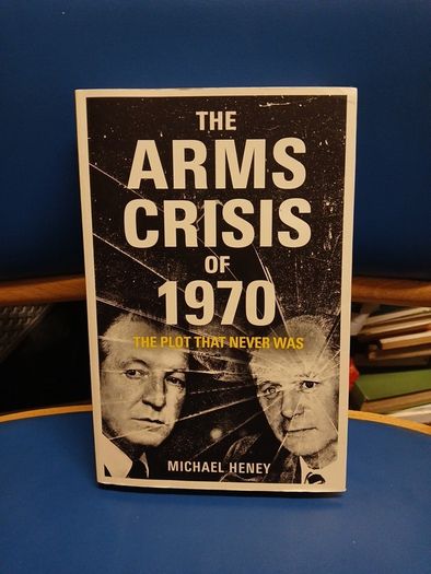 The Arms Crisis of 1970 - Michael Heney