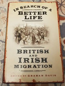 In Search Of A Better Life: British and Irish Migration, Ed. Graham Davis