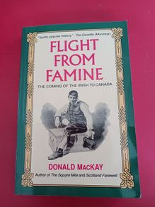 Flight From Famine/ The Coming of the Irish to Canada/ Donald MacKay