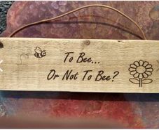 Reclaimed Recycled Rustic Wood Sign - To Be Or Not To Bee