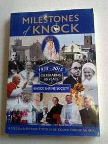 Milestones of Knock 80 years of Knock Shrine Society 1935-2015 Ireland Mayo