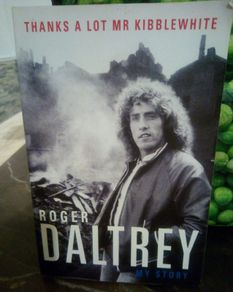Roger Daltrey- My Story: Thanks A Lot Mr Kibblewhite Rock Music Biography The Who
