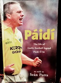 2001. Paidi. The Life Of Gaelic Football Legend Paidi O' Se.. As Told By Sean Potts.