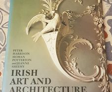 Irish Art and Architechture: From Prehistory To The Present by Peter Harbison, Homan Potterton and Jeanne Sheehy