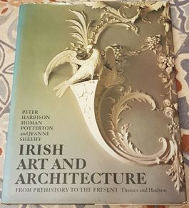 Irish Art and Architechture: From Prehistory To The Present by Peter Harbison, Homan Potterton and Jeanne Sheehy