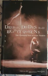 Druids, Dudes And Beauty Queens: The Changing Face Of Irish Theatre, Ed. Dermot Bolger