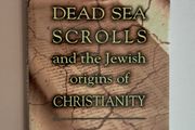 The Dead Sea Scrolls and the Jewish Origins of Christianity