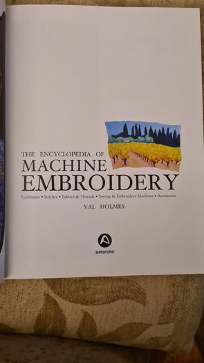The Encyclopedia Of Machine Embroidery By Val Holmes. Large Volume Paperback Book In Very Good Condition.