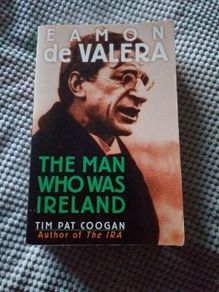 Eamon De Valera The Man Who Was Ireland by Tom Pat Coogan