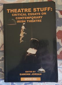 Theatre Stuff, Critical Essays On Contemporary Irish Theatre Ed. Eamonn Jordan