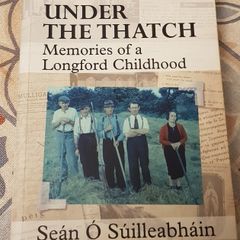 Under The Thatch: Memories Of A Longford Childhood by Sean O'Suilleabhain