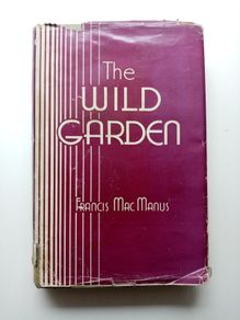 The Wild Garden (1940 1st Edition) - Francis MacManus - Irish Fiction Book - Limerick Interest Book