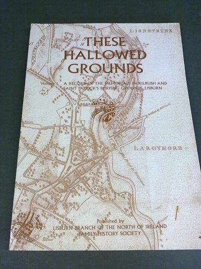 These Hallowed Grounds Memorials Kilrush & St. Patricks Lisburn Ireland Antrim