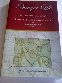 Bangor life Historical view people places events in North Down Ireland Vol. 1
