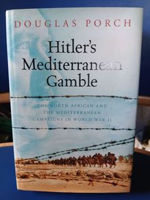 Hitler's Mediterranean Gamble - Douglas Porch