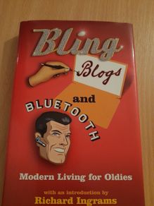 Bling, Blogs and Bluetooth- Modern Living for Oldies