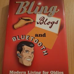 Bling, Blogs and Bluetooth- Modern Living for Oldies