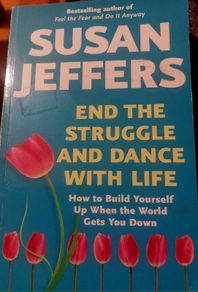 End the Struggle and Dance with Life.  Susan Jeffers
