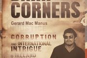 Dark Corners: Corruption And International Intrigue In Ireland, America And SouthEast Asia by Gerard MacManus