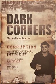 Dark Corners: Corruption And International Intrigue In Ireland, America And SouthEast Asia by Gerard MacManus