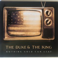 The Duke & The Kings [2009] Nothing Gold Can Stay (CD Digipak Album)