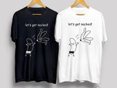 Lets get naked white & black t-shirt