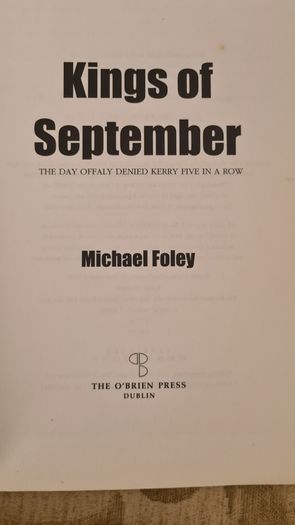 Kings Of September. The Day Offaly Denied Kerry 5 In A Row. By Michael Foley. FIRST EDITION. Paperback In Good Condition.
