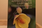 The Apprehensive Gardener: Managing Garden Plants  Griselda Kerr