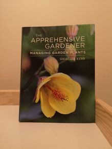 The Apprehensive Gardener: Managing Garden Plants  Griselda Kerr