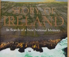Story Of Ireland: In Search Of A New National Memory by Neil Hegarty