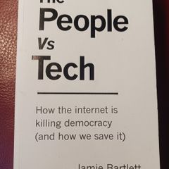 The People Vs Tech / How the Internet is Killing Democracy (& how we save it)/ Jamie Bartlett/ 2018