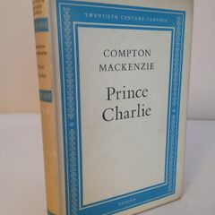 Prince Charlie: (de Jure Charles III, King of Scotland, England, France, and Ireland) by Compton Mackenzie (HQ188)