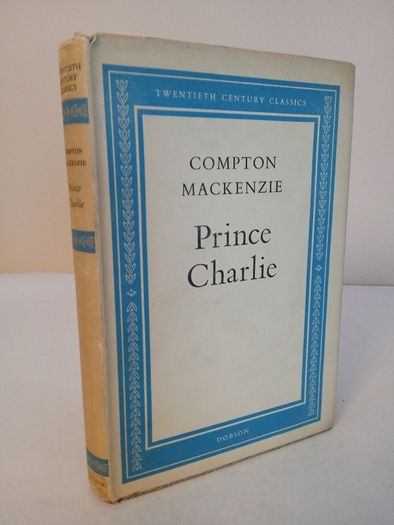 Prince Charlie: (de Jure Charles III, King of Scotland, England, France, and Ireland) by Compton Mackenzie (HQ188)