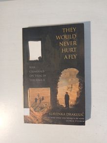 They Would Never Hurt A Fly by Slavenka Drakulic