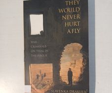 They Would Never Hurt A Fly by Slavenka Drakulic