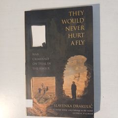 They Would Never Hurt A Fly by Slavenka Drakulic